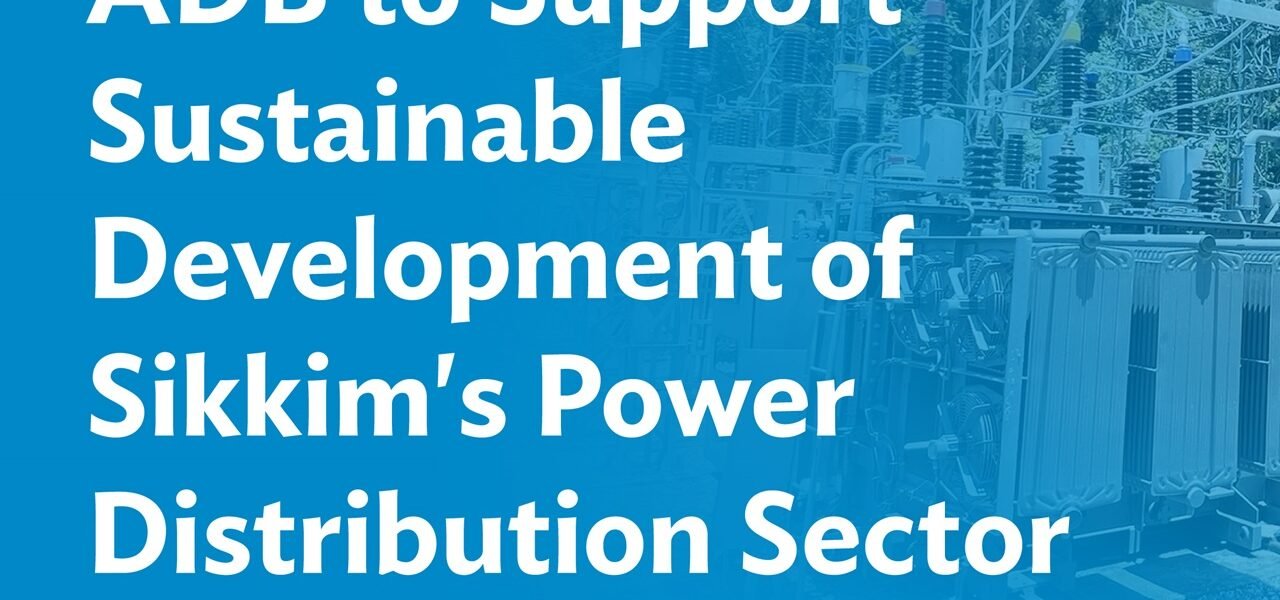 ADB approves Rs 1,053 crore loan for power infrastructure in Sikkim