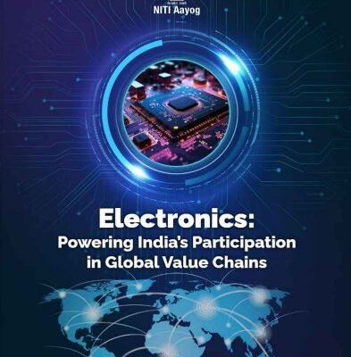 NITI Aayog today released the report on ‘Electronics Powering India’s Participation in Global Value Chains’