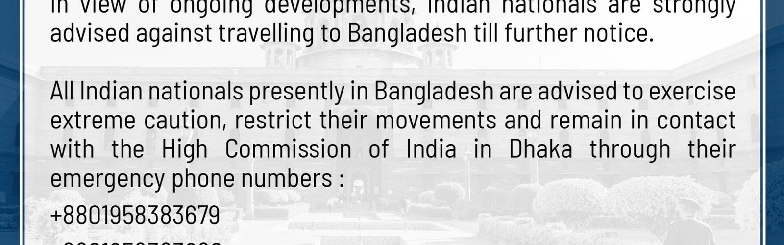 In view of the ongoing developments in Bangladesh,GOI has strictly instructed Indian citizens not to travel there till further notice