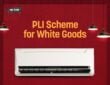 PLI Scheme for White Goods