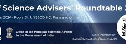 India and UNESCO will co-organize the 2024 edition of the Chief Science Advisors Roundtable (CSAR) on 6 September 2024 in Paris, France