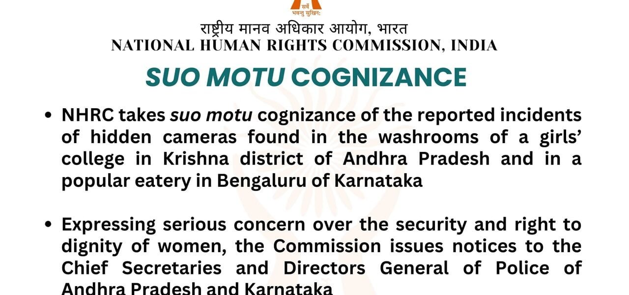 NHRC takes suo motu cognizance of alleged incidents of hidden cameras found in toilets of a girls college in Krishna district of Andhra Pradesh and a famous restaurant in Bengaluru, Karnataka