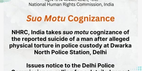 NHRC takes suo motu cognizance of news of suicide by a man following alleged physical torture in custody at Dwarka North Police Station, Delhi