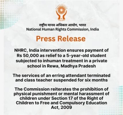 NHRC's intervention provided relief amount of Rs 50,000 to a 5-year-old student who was a victim of inhuman treatment in a private school in Rewa, Madhya Pradesh