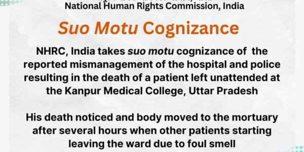 NHRC takes suo motu cognizance of alleged mismanagement by hospital and police in the case of death of a patient in abandoned condition at Kanpur Medical College, Uttar Pradesh