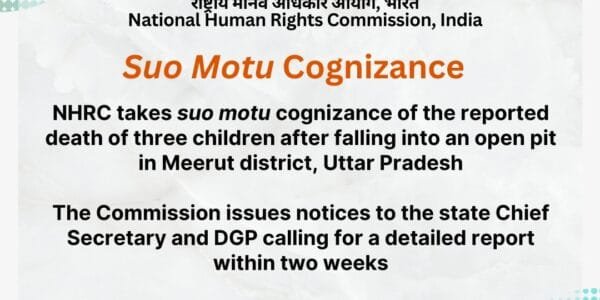 NHRC takes suo motu cognizance of the news of death of three children due to falling in an open pit in Meerut district of Uttar Pradesh