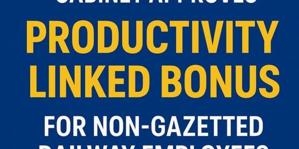 Union Cabinet approves 78 days Productivity Linked Bonus to Railway employees