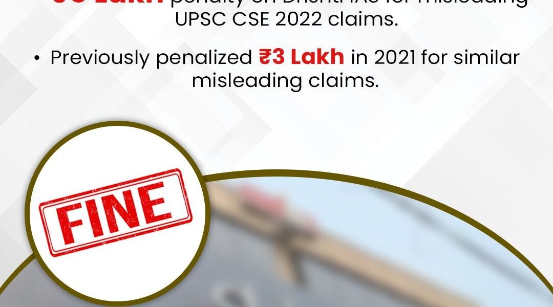 CCPA fines Drishti IAS Rs 5 lakh for misleading UPSC 2022 result advertisements