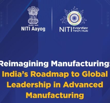 NITI Aayog unveils Manufacturing Reimagined India Roadmap to Global Leadership in Advanced Manufacturing
