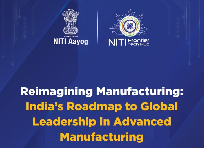 NITI Aayog unveils Manufacturing Reimagined India Roadmap to Global Leadership in Advanced Manufacturing