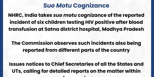 NHRC has taken suo motu cognizance of the incident in which six children tested HIV positive after receiving blood transfusions at a district hospital in Satna, Madhya Pradesh