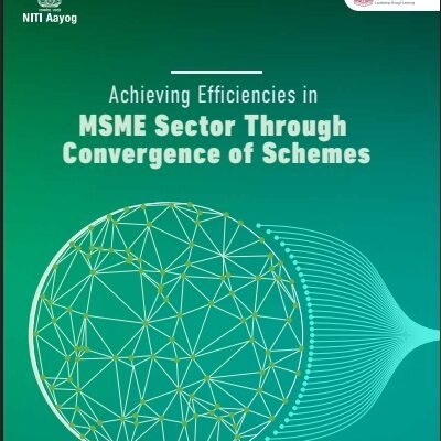 NITI Aayog has released a report on Achieving Efficiency in the MSME Sector through Convergence of Schemes
