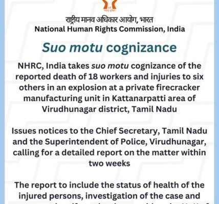 NHRC has taken suo motu cognizance of the incident in Tamil Nadu involving an explosion at a private firecracker manufacturing unit, in which 18 workers died and six others were injured
