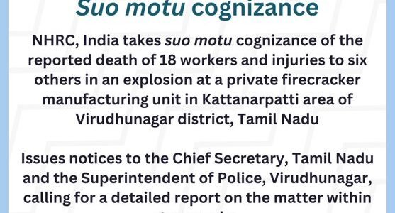 NHRC has taken suo motu cognizance of the incident in Tamil Nadu involving an explosion at a private firecracker manufacturing unit, in which 18 workers died and six others were injured