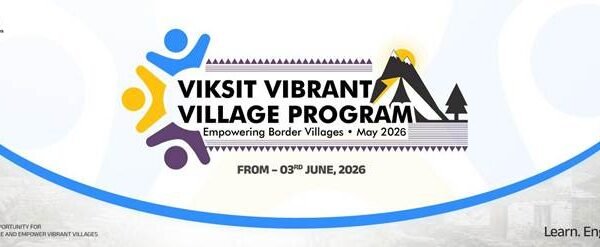 My Bharat launched the Vibrant Villages Programme 2026, developed to strengthen youth participation in the border villages of Himachal Pradesh, Uttarakhand, and Ladakh.
