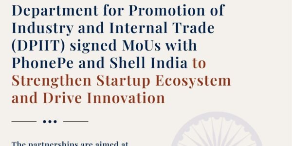 DPIIT signed MoU with PhonePe and Shell India to strengthen the startup ecosystem and foster innovation.