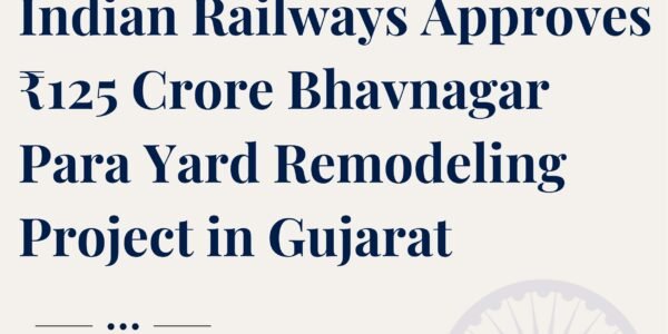 Indian Railways has approved a project worth ₹125 crore for the redevelopment of the Bhavnagar Para Yard in Gujarat.